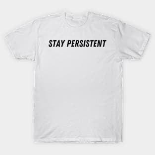 Stay Persistent T-Shirt